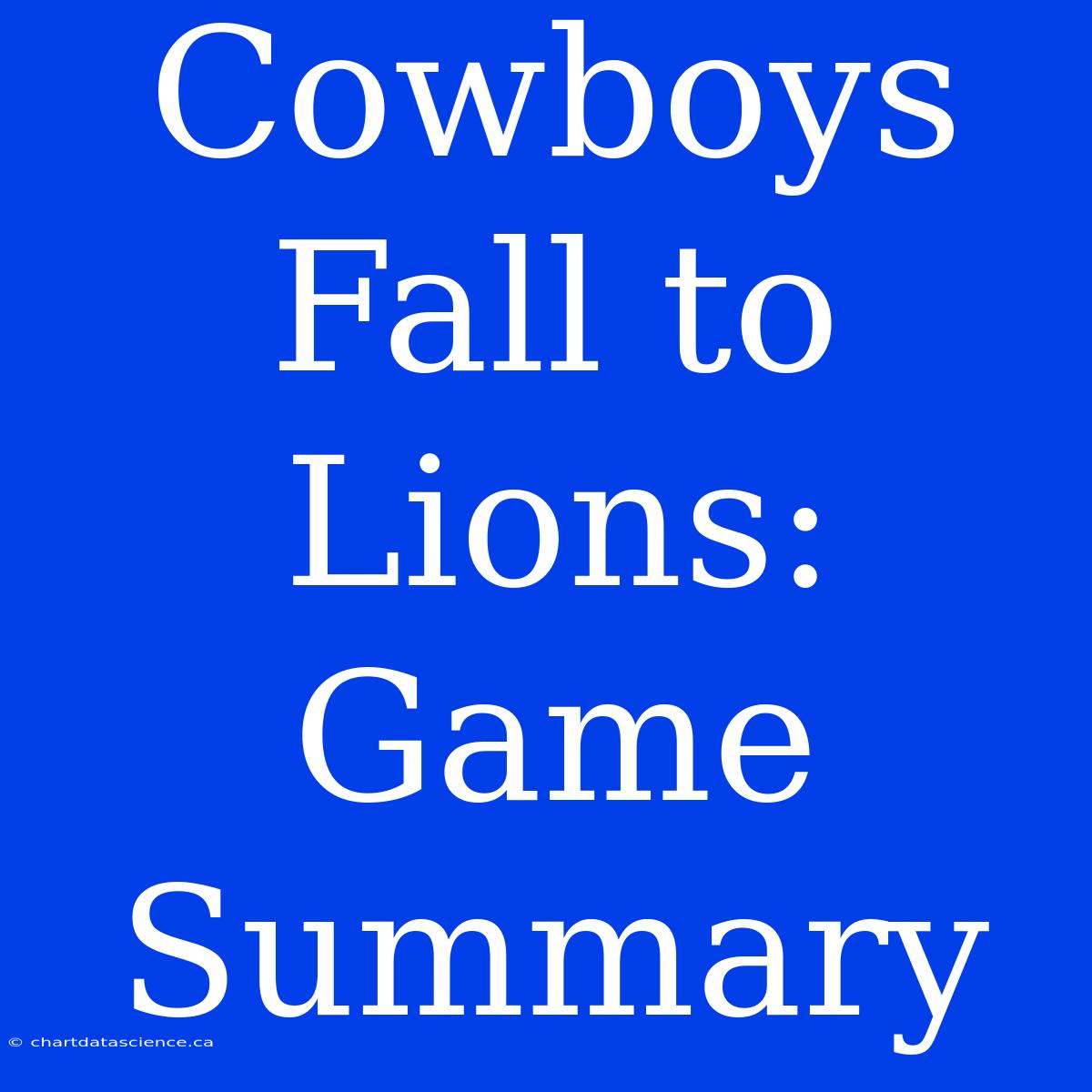 Cowboys Fall To Lions: Game Summary