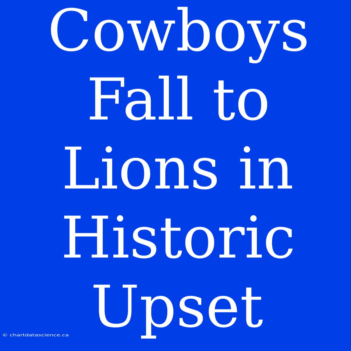 Cowboys Fall To Lions In Historic Upset