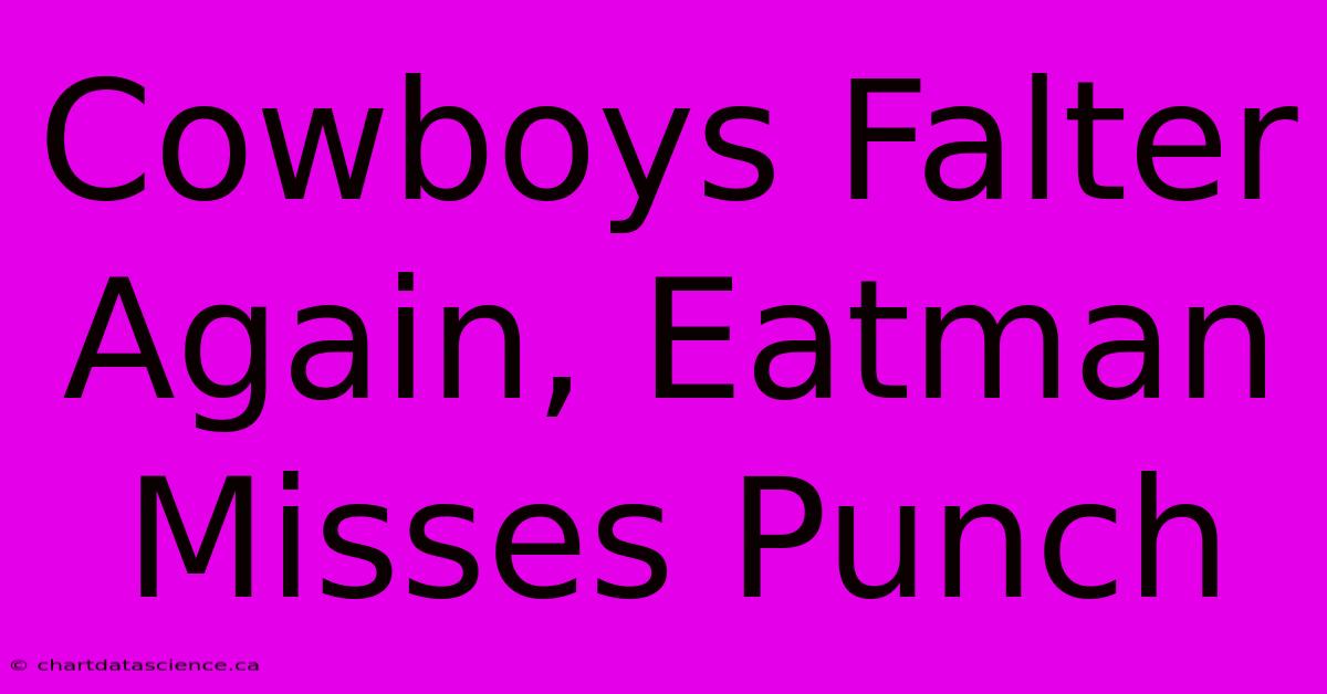 Cowboys Falter Again, Eatman Misses Punch