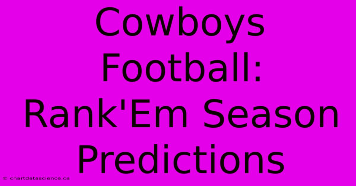 Cowboys Football: Rank'Em Season Predictions