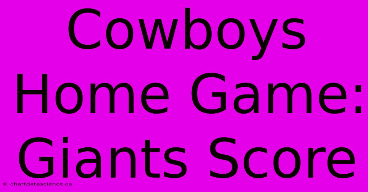 Cowboys Home Game: Giants Score