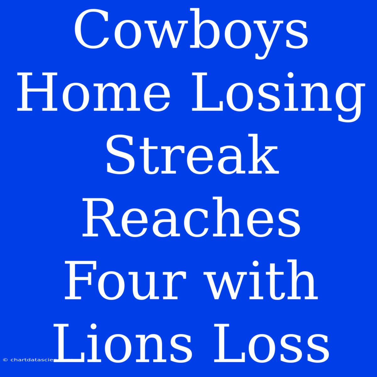 Cowboys Home Losing Streak Reaches Four With Lions Loss