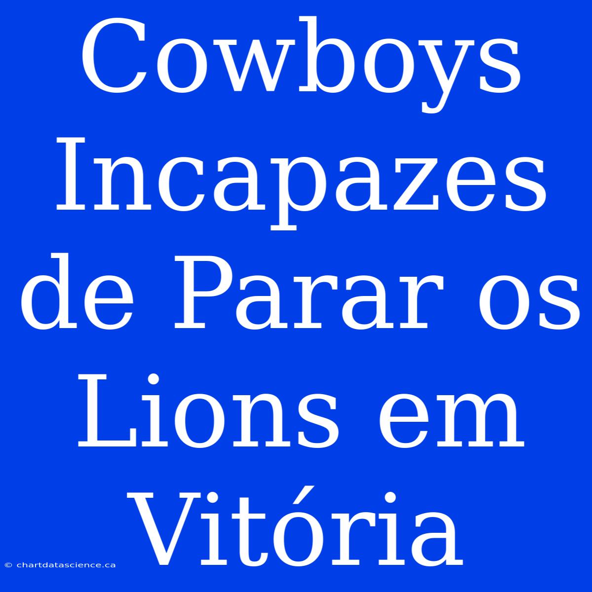 Cowboys Incapazes De Parar Os Lions Em Vitória