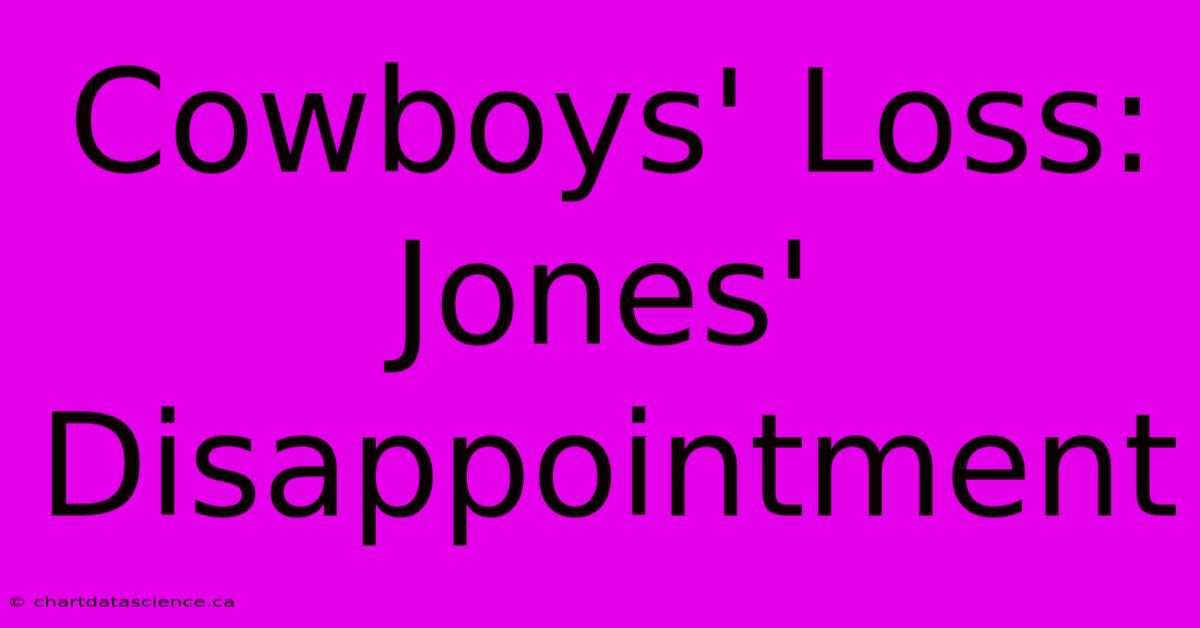 Cowboys' Loss: Jones' Disappointment