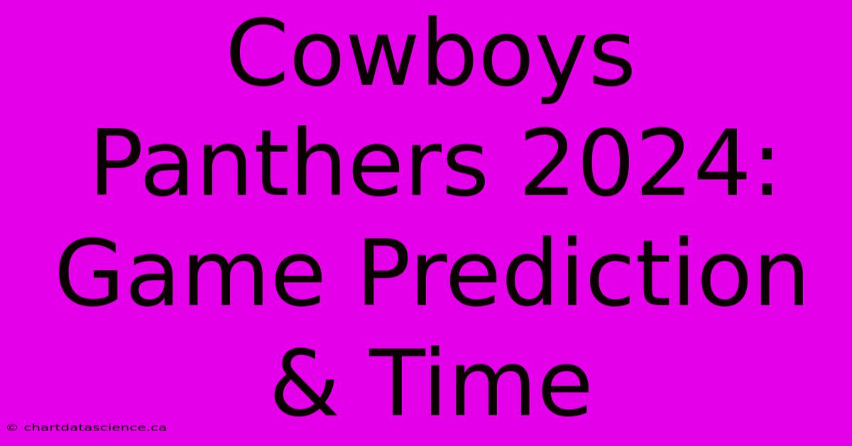 Cowboys Panthers 2024: Game Prediction & Time