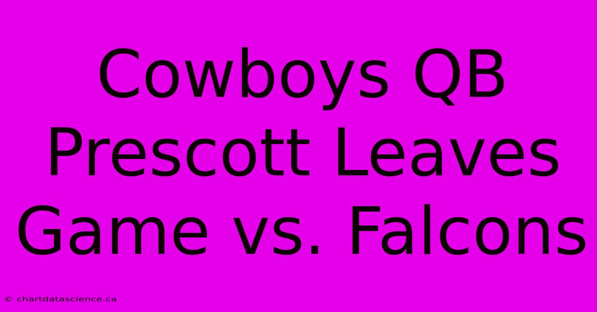 Cowboys QB Prescott Leaves Game Vs. Falcons