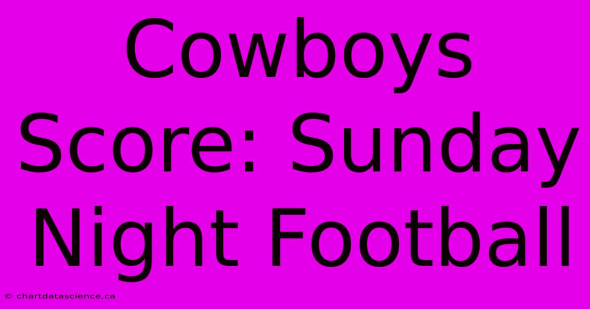 Cowboys Score: Sunday Night Football