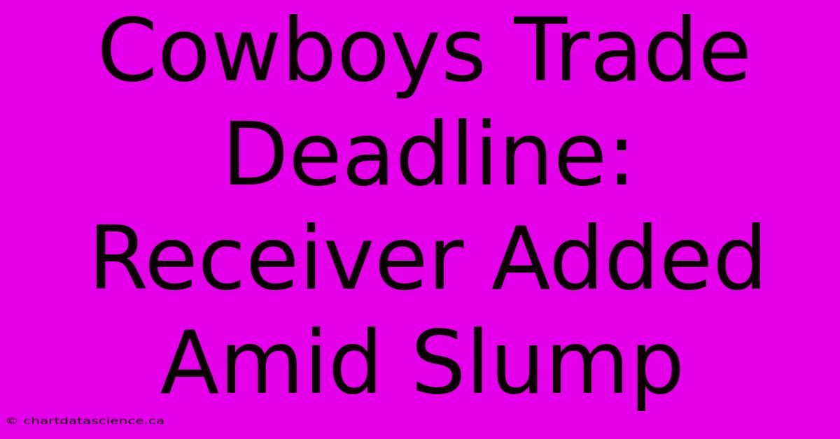 Cowboys Trade Deadline: Receiver Added Amid Slump