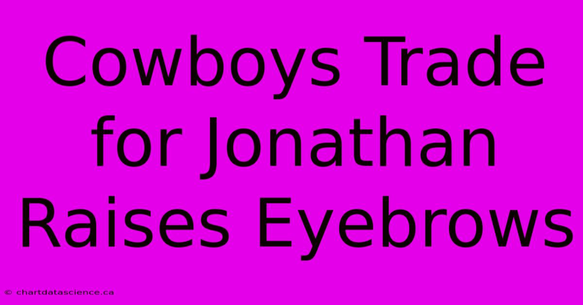 Cowboys Trade For Jonathan Raises Eyebrows 