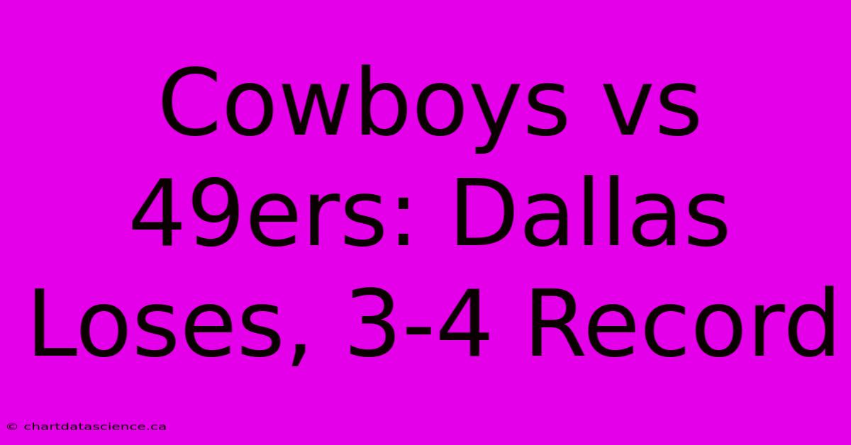 Cowboys Vs 49ers: Dallas Loses, 3-4 Record 