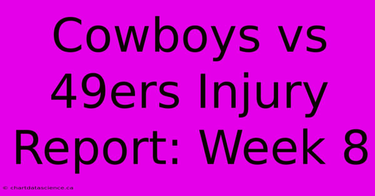 Cowboys Vs 49ers Injury Report: Week 8