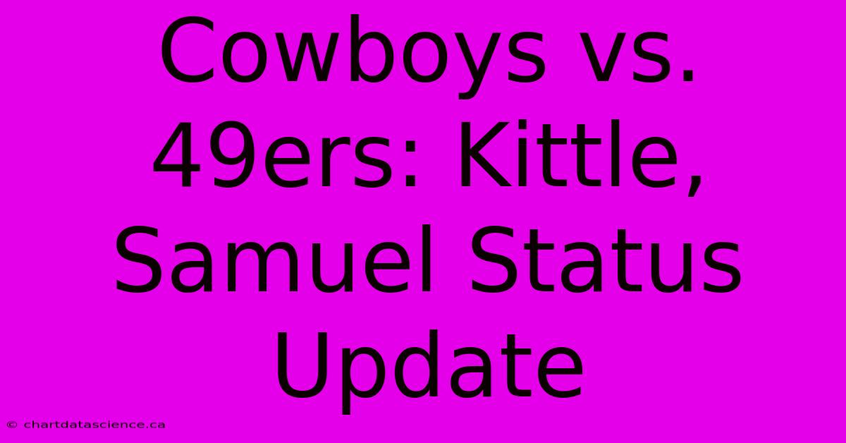 Cowboys Vs. 49ers: Kittle, Samuel Status Update