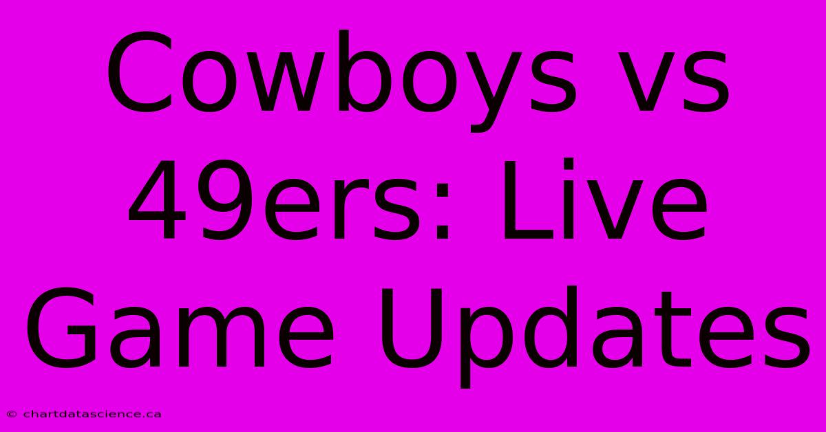 Cowboys Vs. 49ers: Live Game Updates