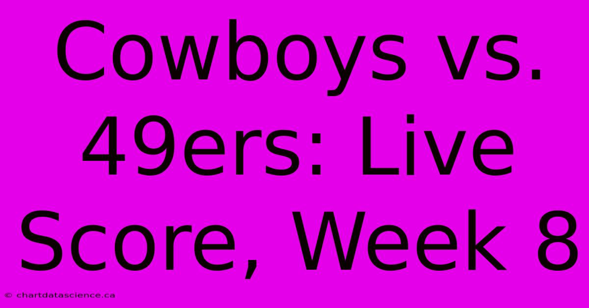 Cowboys Vs. 49ers: Live Score, Week 8