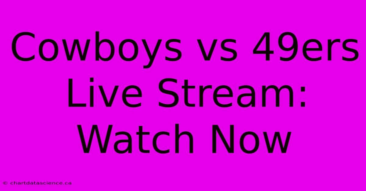 Cowboys Vs 49ers Live Stream: Watch Now