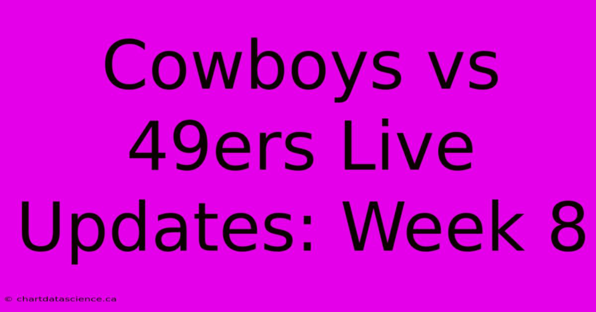 Cowboys Vs 49ers Live Updates: Week 8