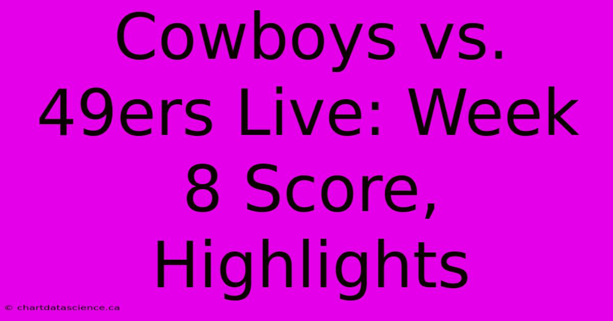 Cowboys Vs. 49ers Live: Week 8 Score, Highlights