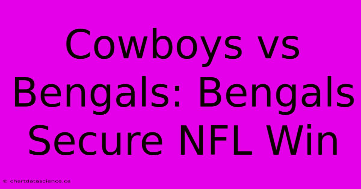 Cowboys Vs Bengals: Bengals Secure NFL Win