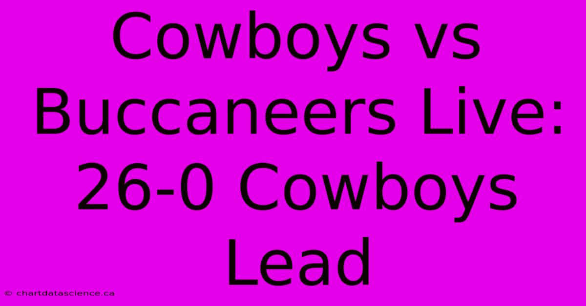 Cowboys Vs Buccaneers Live: 26-0 Cowboys Lead