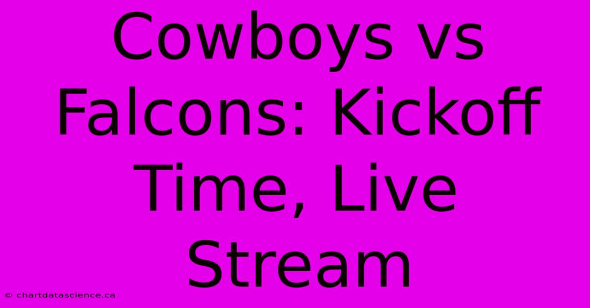 Cowboys Vs Falcons: Kickoff Time, Live Stream