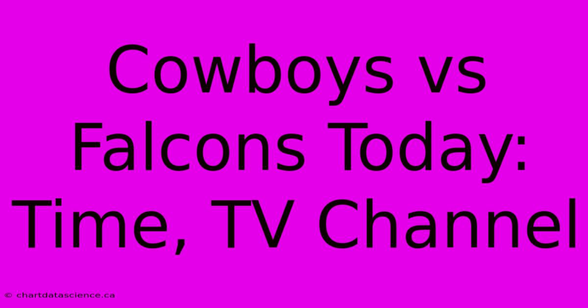 Cowboys Vs Falcons Today: Time, TV Channel