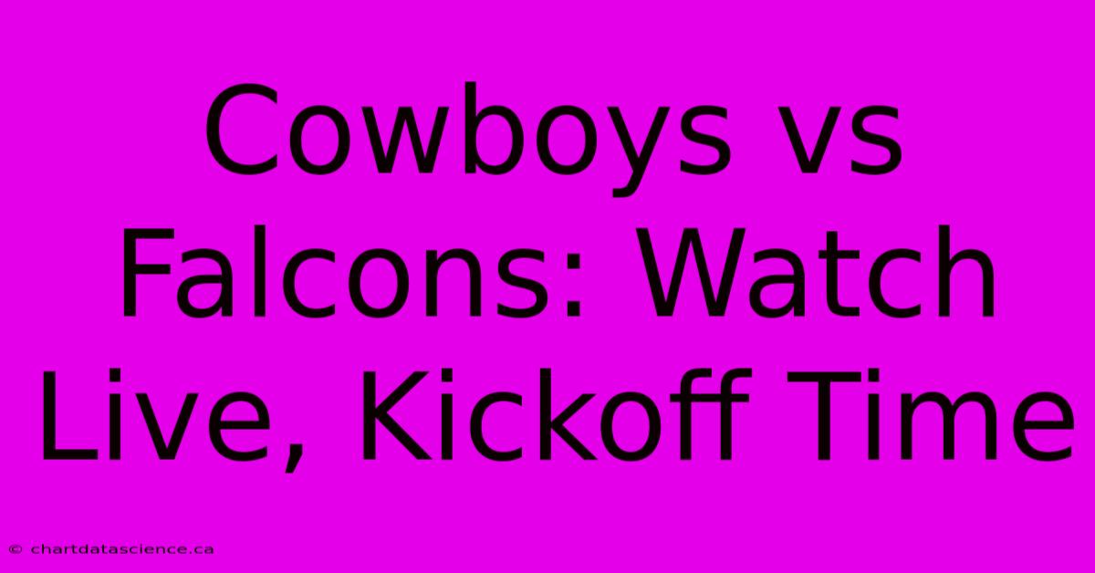 Cowboys Vs Falcons: Watch Live, Kickoff Time