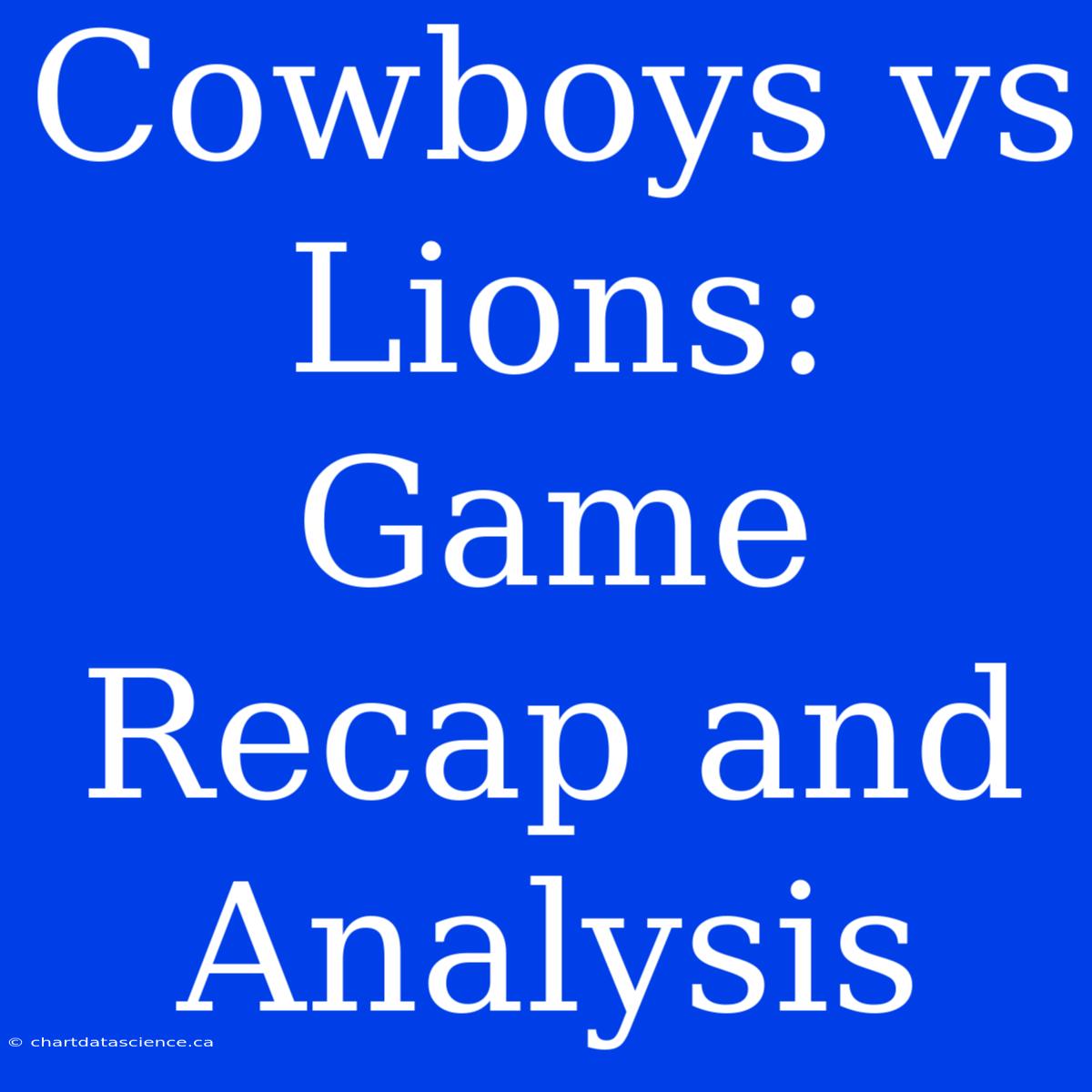 Cowboys Vs Lions: Game Recap And Analysis