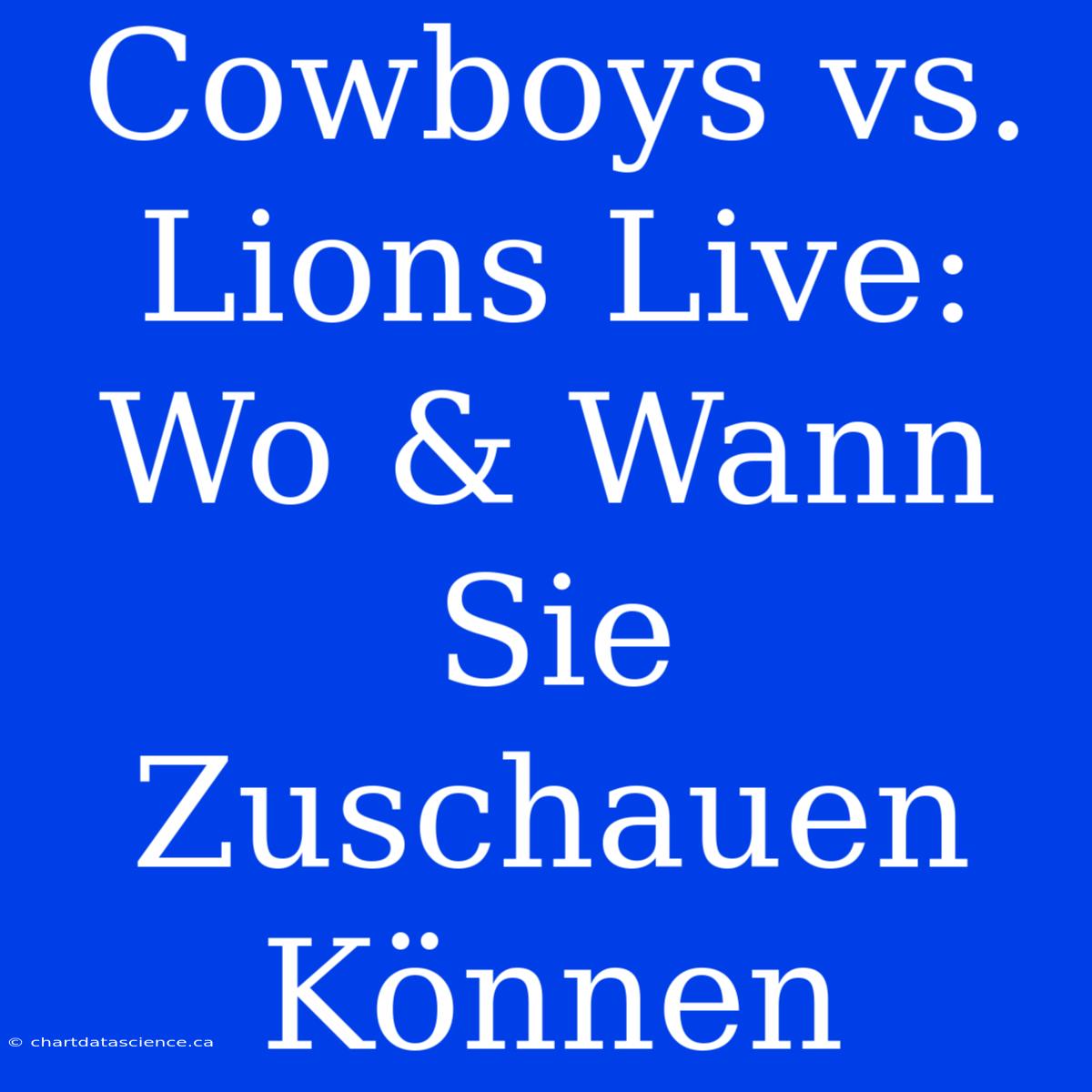 Cowboys Vs. Lions Live: Wo & Wann Sie Zuschauen Können