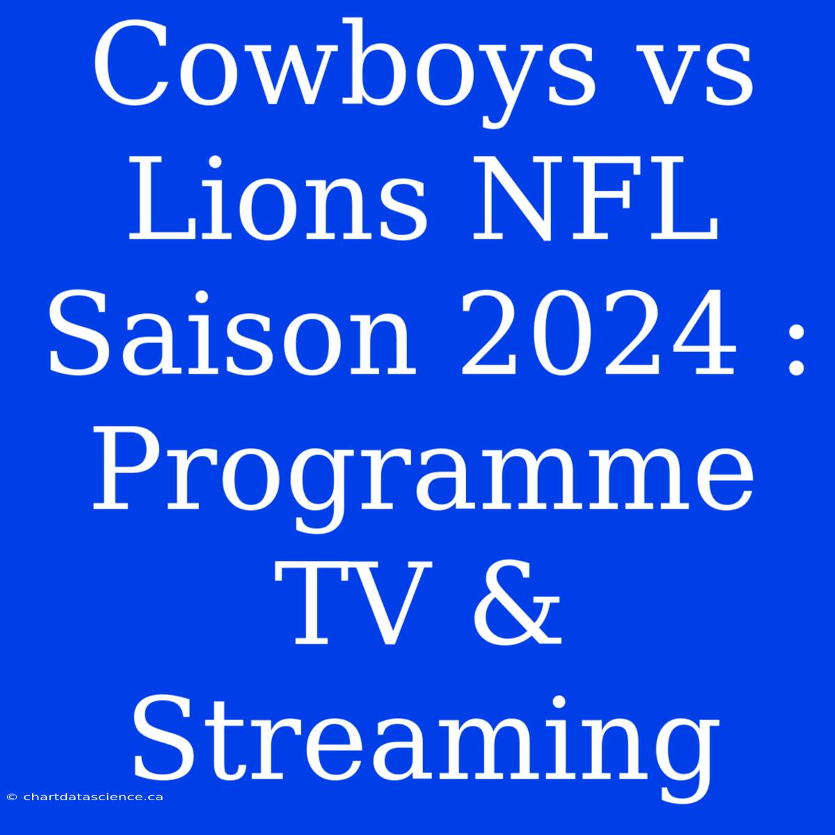 Cowboys Vs Lions NFL Saison 2024 : Programme TV & Streaming