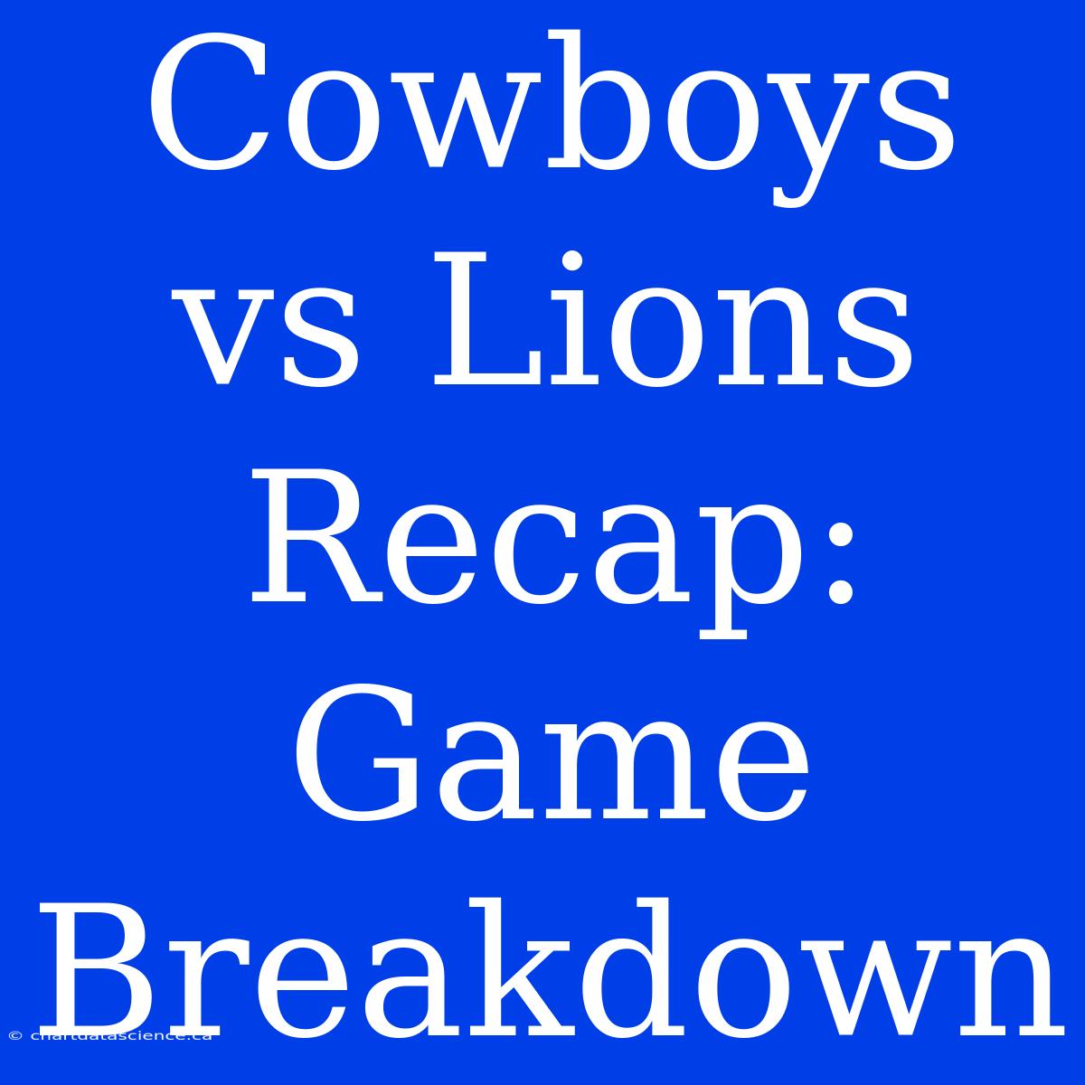 Cowboys Vs Lions Recap: Game Breakdown