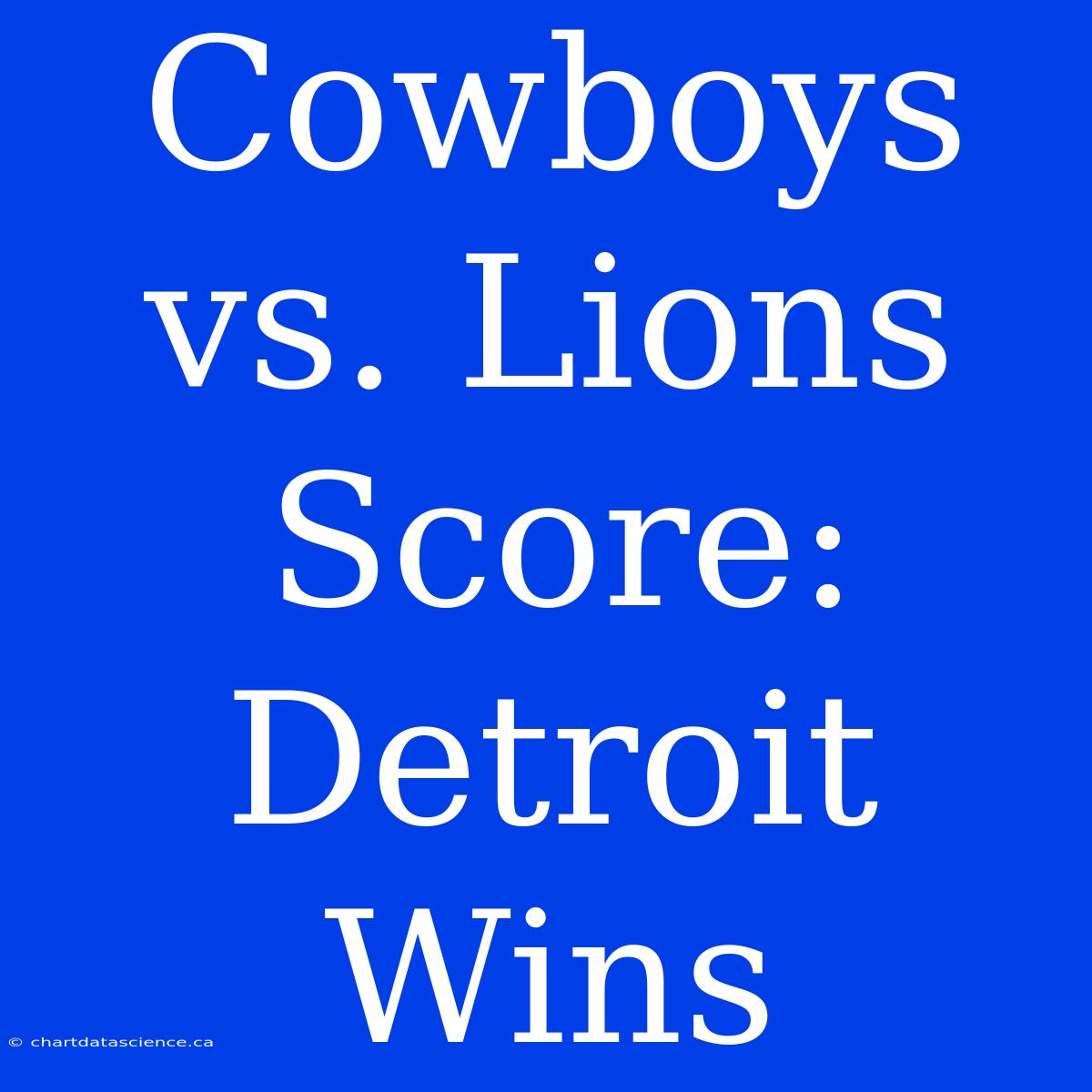 Cowboys Vs. Lions Score: Detroit Wins