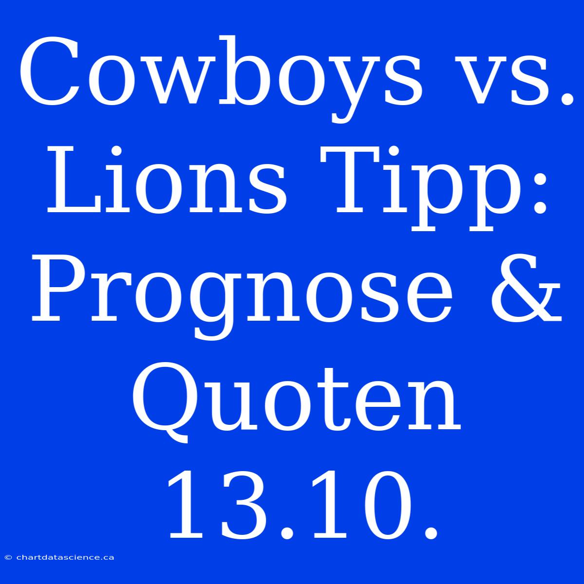 Cowboys Vs. Lions Tipp: Prognose & Quoten (13.10.)