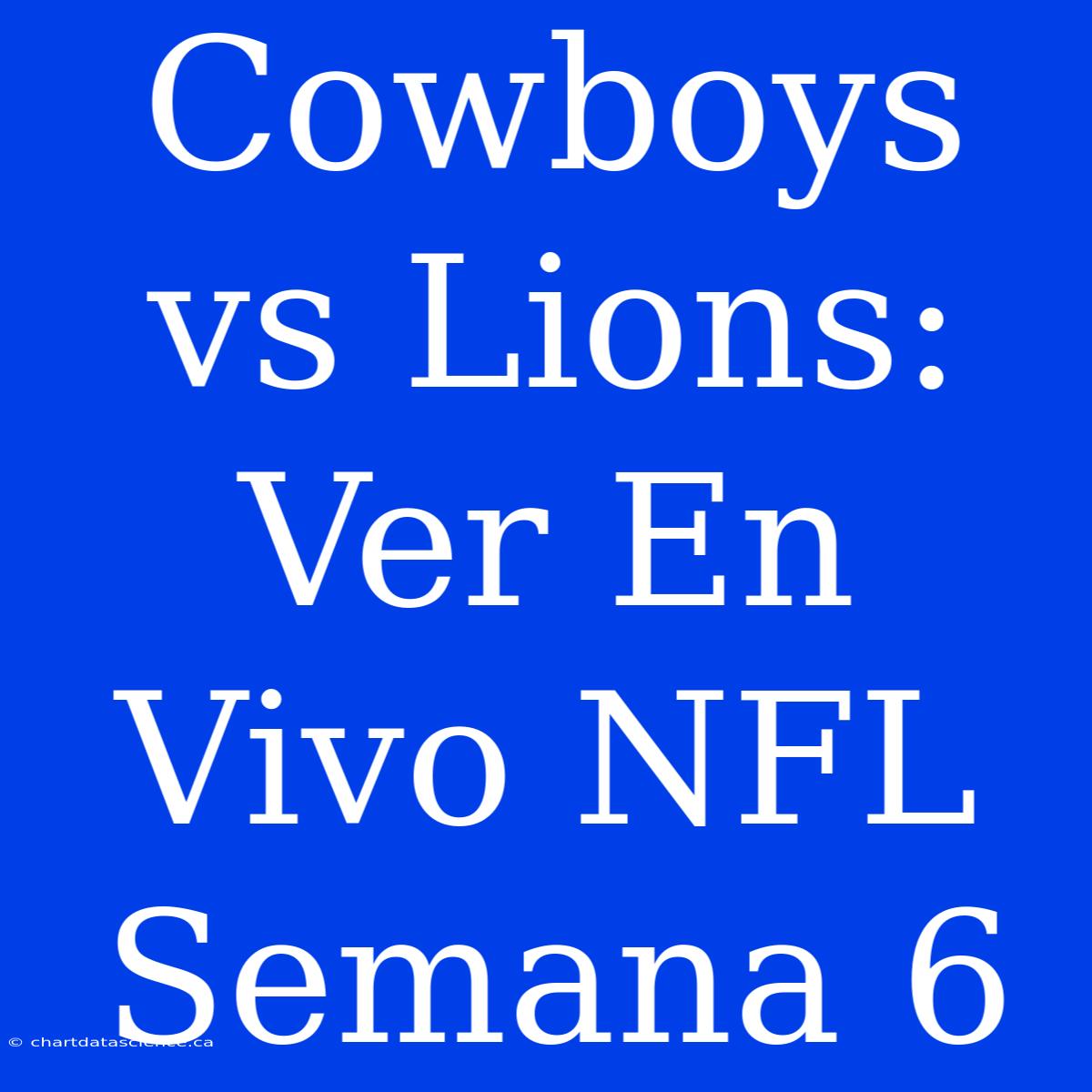 Cowboys Vs Lions: Ver En Vivo NFL Semana 6