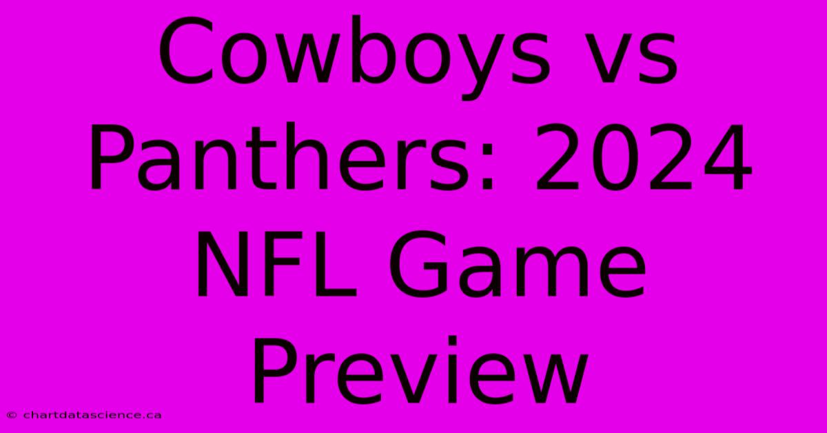 Cowboys Vs Panthers: 2024 NFL Game Preview