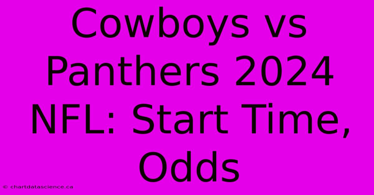 Cowboys Vs Panthers 2024 NFL: Start Time, Odds