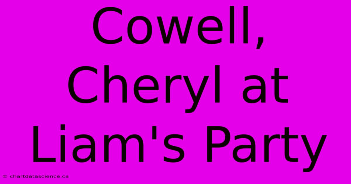 Cowell, Cheryl At Liam's Party