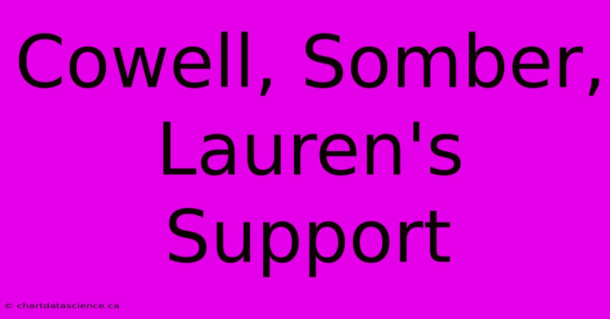 Cowell, Somber, Lauren's Support