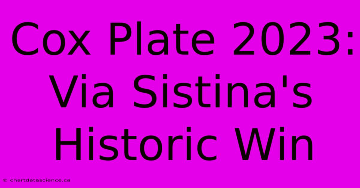 Cox Plate 2023: Via Sistina's Historic Win 