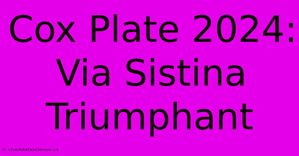 Cox Plate 2024: Via Sistina Triumphant