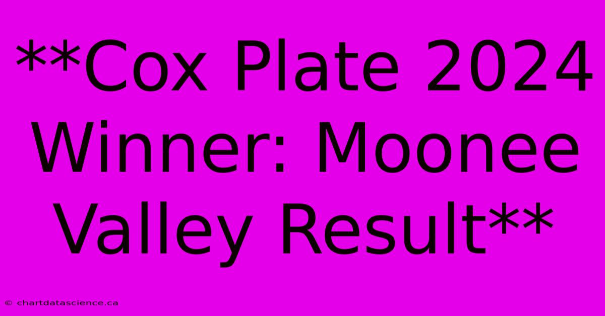 **Cox Plate 2024 Winner: Moonee Valley Result** 