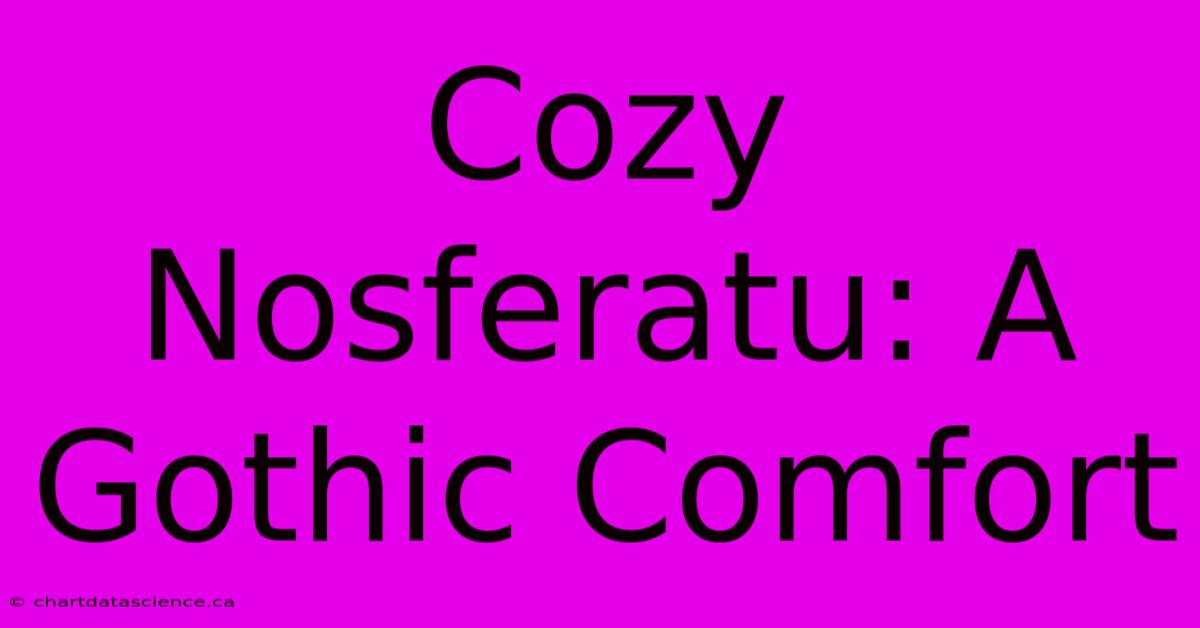 Cozy Nosferatu: A Gothic Comfort