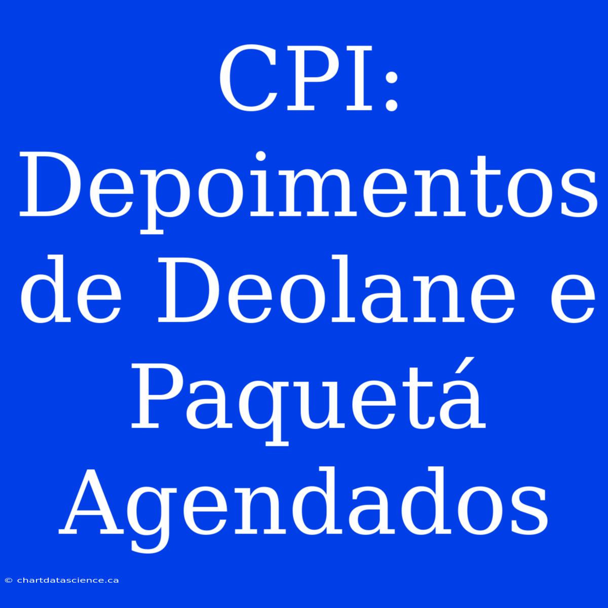 CPI: Depoimentos De Deolane E Paquetá Agendados