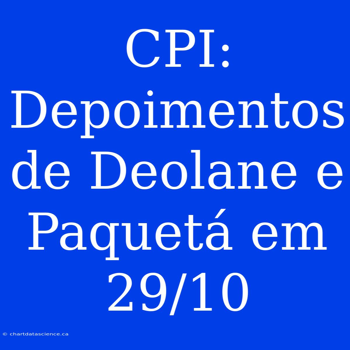 CPI: Depoimentos De Deolane E Paquetá Em 29/10