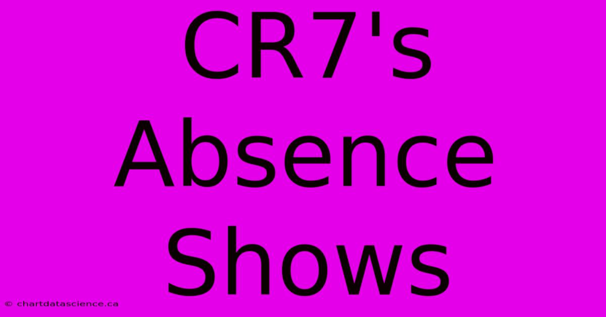 CR7's Absence Shows