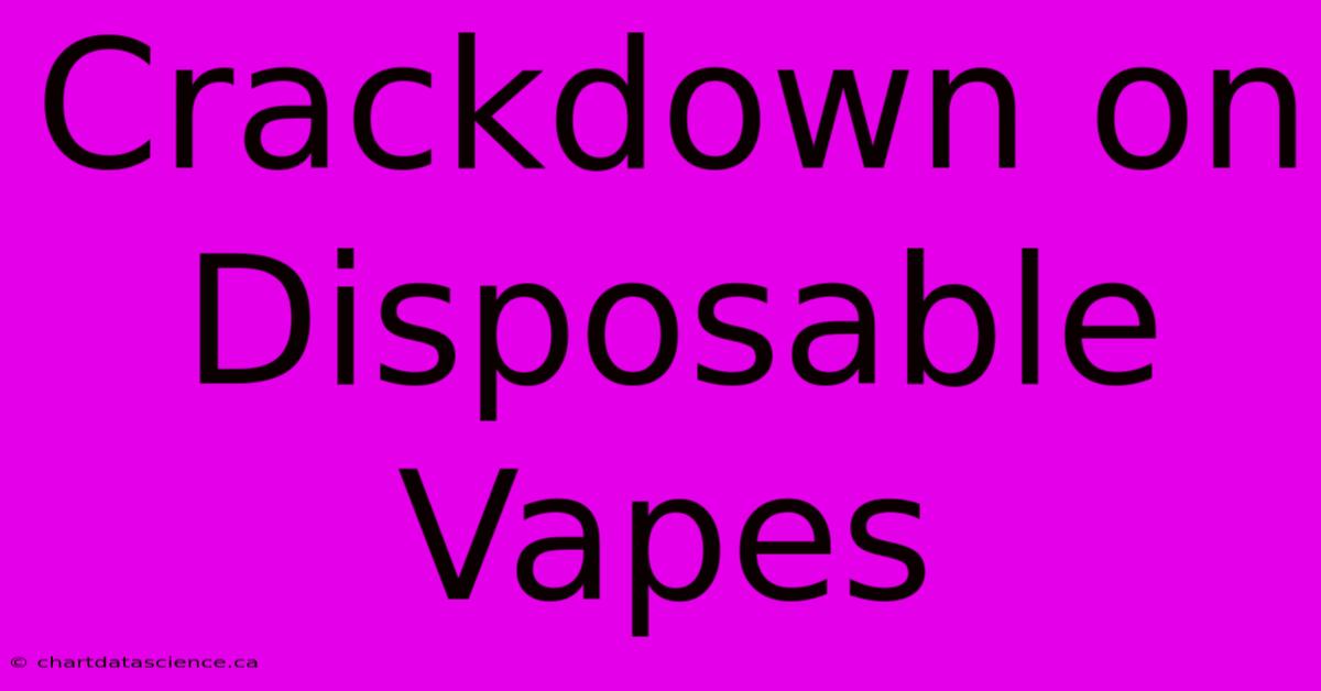 Crackdown On Disposable Vapes 