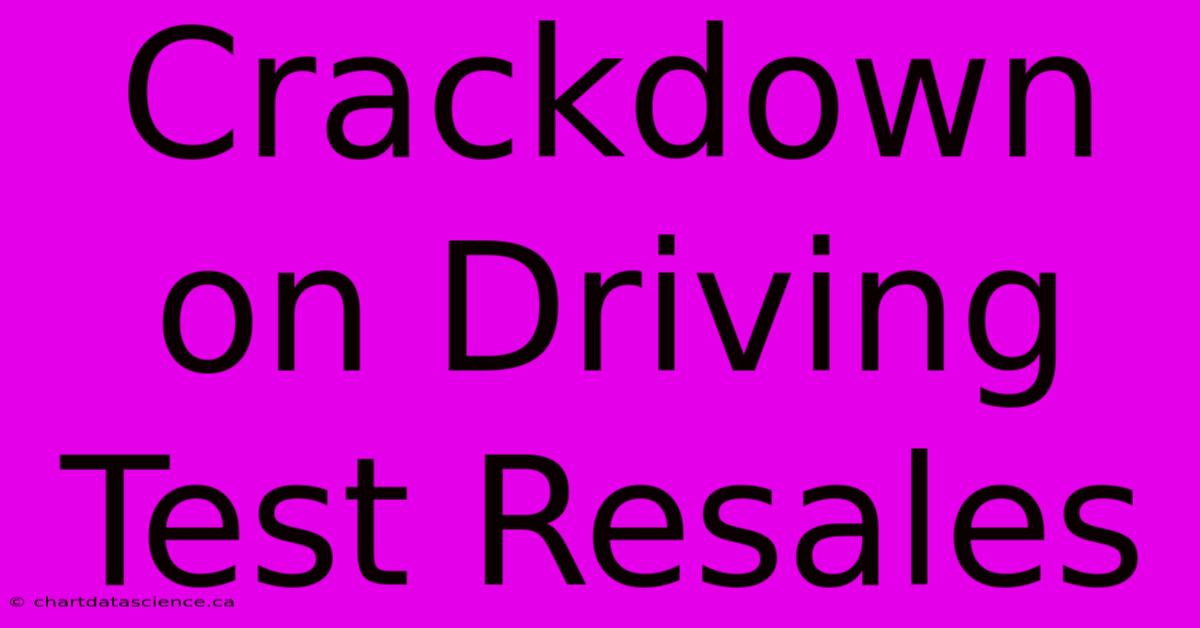 Crackdown On Driving Test Resales