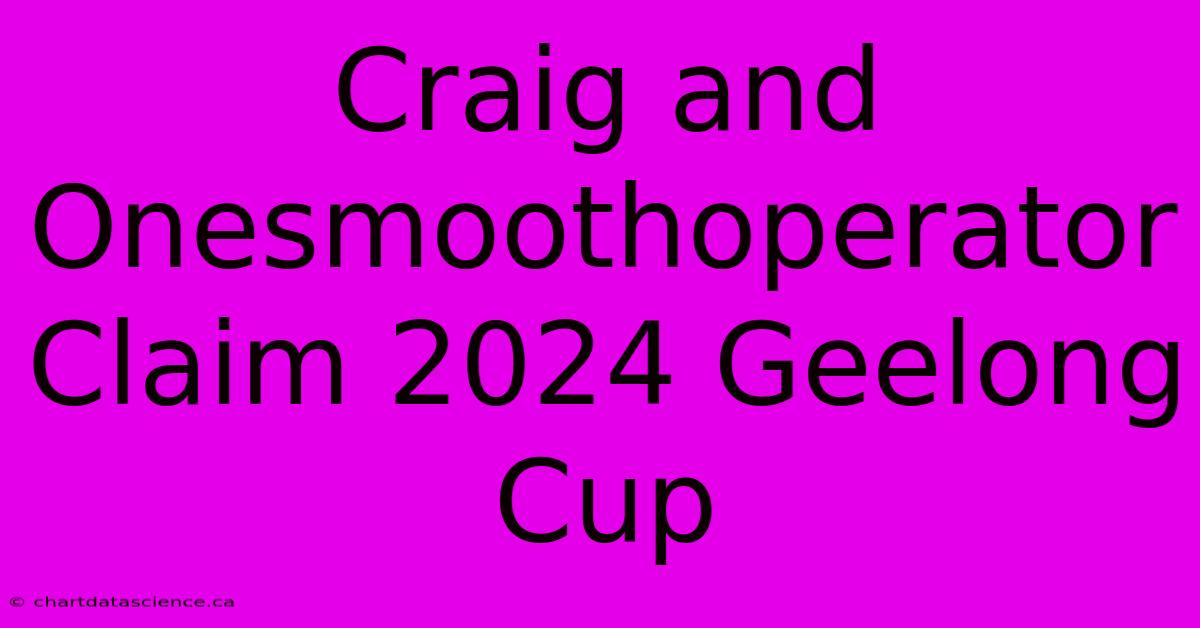 Craig And Onesmoothoperator Claim 2024 Geelong Cup 