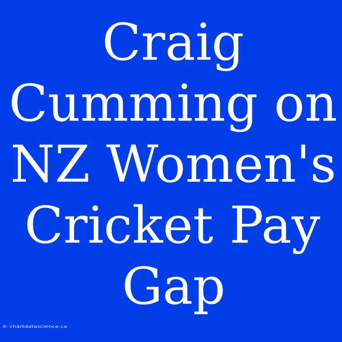 Craig Cumming On NZ Women's Cricket Pay Gap