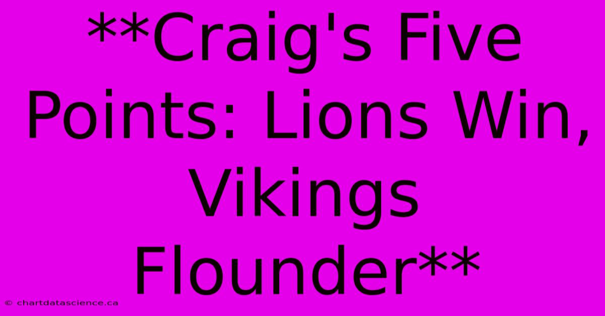 **Craig's Five Points: Lions Win, Vikings Flounder** 