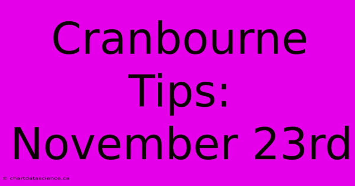 Cranbourne Tips: November 23rd